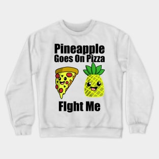 Pineapple goes on pizza fight me Crewneck Sweatshirt